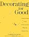 Decorating for Good: A Step-by-Step Guide to Rearranging What You Already Own