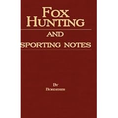 Fox Hunting And Sporting Notes In The West Midlands - Containing Accounts Of Sport In Cheshire, Shropshire, Worcestershire, Staffordshire, Herefordshire, And Wales