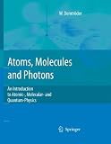 Atoms, Molecules and Photons: An Introduction to Atomic- Molecular- and Quantum Physics