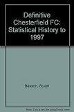 The definitive Chesterfield F.C. : a statistical history to 1997