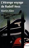 L'�trange voyage de Rudolf Hess : Mai 1941, le secret le mieux gard� des services de renseignements britanniques par Allen