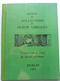 Guide to collections in Dublin libraries : printed books to 1850 and special collections