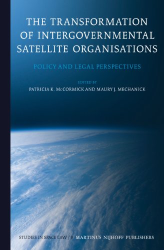 The Transformation of Intergovernmental Satellite Organisations: Policy and Legal Perspectives (Studies in Space Law)