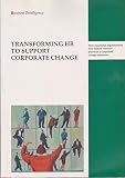 Transforming HR to support corporate change : a study of global best practice : how successful organisations link human resource practices to corporate change objectives