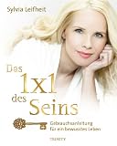 Produkt-Bild: Das 1 x 1 des Seins: Gebrauchsanleitung f&uuml;r ein bewusstes Leben
