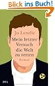 Mein letzter Versuch die Welt zu retten: Roman
