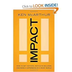 Impact: How to Get Noticed, Motivate Millions, and Make a Difference in a Noisy World