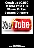 Conseguir 10.000 visualizaciones para tu video en Youtube (Creando activos en Internet) (Spanish Edition)