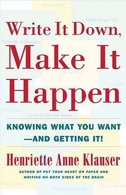 Henriette Anne Klauser: Write It Down Make It Happen : Knowing What You Want and Getting It (Paperback); 2001 Edition