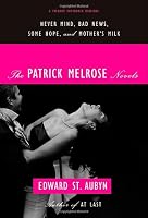 The Patrick Melrose Novels: Never Mind, Bad News, Some Hope, and Mother's Milk