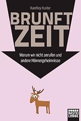 Brunftzeit: Warum wir nicht anrufen und andere Männergeheimnisse (German Edition)