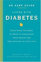 An AARP Guide: Living with Diabetes: Everything You Need to Know to Safeguard Your Health and Take Control of Your Life