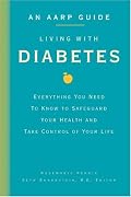 An AARP Guide: Living with Diabetes: Everything You Need to Know to Safeguard Your Health and Take Control of Your Life (AARP)