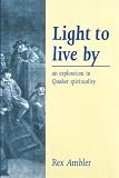 Light to live by : an exploration in Quaker spirituality : the English version of the Cary Lecture 2001