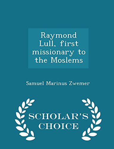 Raymond Lull, first missionary to the Moslems  - Scholar's Choice Edition