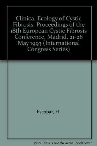 Clinical Ecology of Cystic Fibrosis: Proceedings of the 18th European Cystic Fibrosis Conference, Madrid, 21-26 May 1993 (International Congress Series)