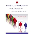 Click here to buy Practice Under Pressure: Primary Care Physicians and Their Medicine in the... by Timothy Hoff.