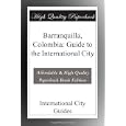 Barranquilla, Colombia: Guide to the International City by International City Guides