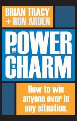 The Power of Charm : How to Win Anyone Over in Any Situation (Hardcover)--by Brian Tracy [2006 Edition] ISBN: 9780814473573