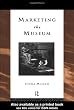 Marketing the Museum (Heritage: Care-Preservation-Management)