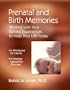 Prenatal and Birth Memories: Working With Your Earliest Experiences to Help Your Life Today