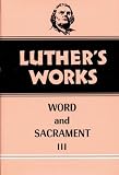 Luther's Works, Volume 37: Word and Sacrament III