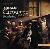 Die Bibel des Caravaggio: Bilder aus dem neuen und alten Testament