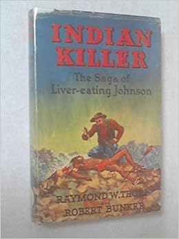 Crow Killer;: The saga of Liver-Eating Johnson: Raymond W Thorp