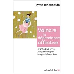 Vaincre la d�pendance affective - Pour ne plus vivre uniquement par le regard des autres