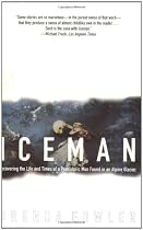 Iceman: Uncovering the Life and Times of a Prehistoric Man Found in an Alpine Glacier