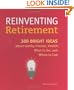 Reinventing Retirement: 389 Bright Ideas About Family, Friends, Health, What to Do, and Where to Live