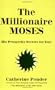The Millionaire Moses: His Prosperity Secrets for You! (Millionaires of the Bible Series)