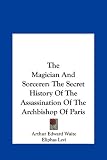The Magician And Sorcerer: The Secret History Of The Assassination Of The Archbishop Of Paris 41Lfda6dMiL. SL160 The Magician And Sorcerer: The Secret History Of The Assassination Of The Archbishop Of Paris