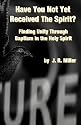Have You Not Yet Received The Spirit?: Finding Unity Through The Baptism In The Holy Spirit