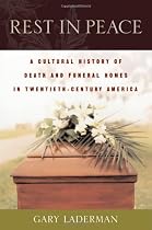 Rest in Peace: A Cultural History of Death and the Funeral Home in Twentieth-Century America