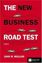 The New Business Road Test: What Entrepreneurs and Executives Should Do Before Writing a Business Plan (Financial Times Series)