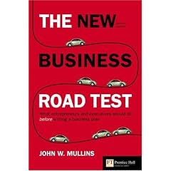 The New Business Road Test: What Entrepreneurs and Executives Should Do Before Writing a Business Plan