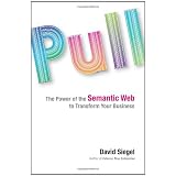 Pull: The Power of the Semantic Web to Transform Your Business ~ David Siegel