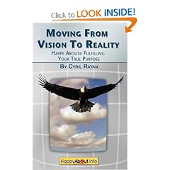 Moving From Vision to Reality: Happy About Fulfilling Your True Purpose