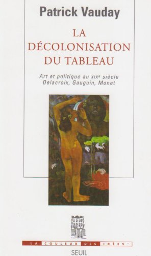 La décolonisation du tableau : Art et politique au XIXe siècle : Delacroix, Gauguin, Monet