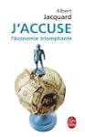 J'ACCUSE L'�CONOMIE TRIOMPHANTE