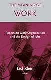 The meaning of work : papers on work organization and the design of jobs
