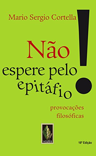 Não espere pelo epitáfio: Provocações filosóficas (Portuguese Edition)