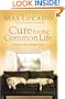 Cure for the Common Life: Living in Your Sweet Spot. Max Lucado