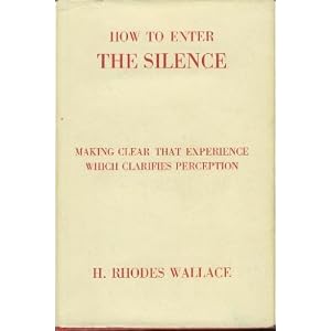 How to Enter the Silence: Making Clear the Experience Which Clarifies Perception, Intensifies Effort and Establishes Prosperity (Hardcover)