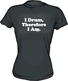 I DRUM Therefore I Am Women's tee Shirt in 6 Colors Small thru XXL