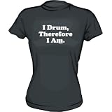 Buy I DRUM Therefore I Am Women's tee Shirt in 6 Colors Small thru XXL by 99 VOLTS