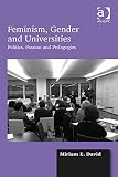 Feminism, gender and universities : politics, passion and pedagogies