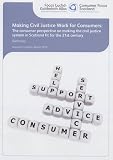 Making civil justice work for consumers : the consumer perspective on making the civil justice system in Scotland fit for the 21st century : summary