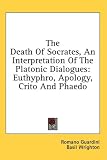  : The Death Of Socrates, An Interpretation Of The Platonic Dialogues: Euthyphro, Apology, Crito And Phaedo